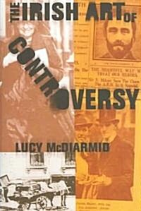 Irish Art of Controversy (Hardcover)