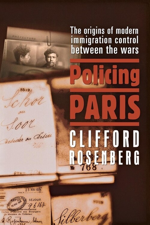 Policing Paris: The Origins of Modern Immigration Control Between the Wars (Hardcover)