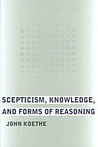 Scepticism, Knowledge, And Forms of Reasoning (Hardcover)