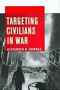 Targeting Civilians in War: How Governments Shape Business Lobbying on Global Trade (Hardcover)