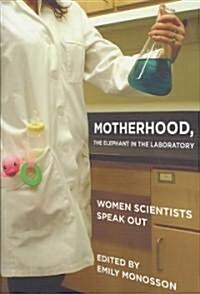 Motherhood, the Elephant in the Laboratory: Women Scientists Speak Out (Hardcover)