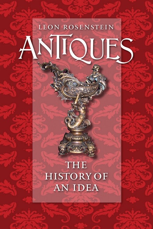 Antiques: The History of an Idea (Hardcover)