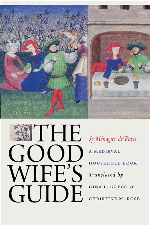 The Good Wifes Guide (Le M?agier de Paris): A Medieval Household Book (Hardcover)