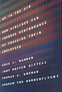 Up in the Air: How Airlines Can Improve Performance by Engaging Their Employees (Hardcover)