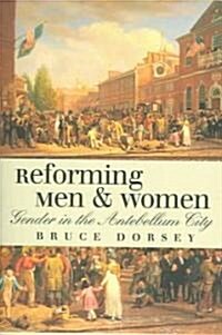 Reforming Men and Women: Gender in the Antebellum City (Paperback)