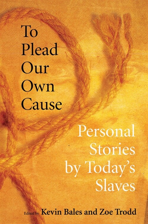 To Plead Our Own Cause: Personal Stories by Todays Slaves (Paperback)