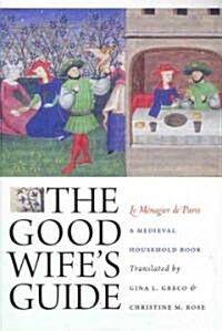The Good Wifes Guide (Le M?agier de Paris): A Medieval Household Book (Paperback)