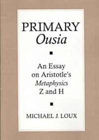 Primary Ousia: An Essay on Aristotles Metaphysics Z and H (Paperback)