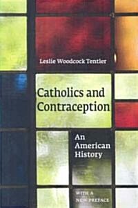 Catholics and Contraception: An American History (Paperback)