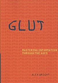 Glut: Mastering Information Through the Ages (Paperback)