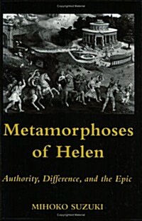 Metamorphoses of Helen: Authority, Difference, and the Epic (Paperback)