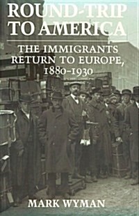 Round-Trip to America: The Immigrants Return to Europe, 1880-1930 (Paperback, Revised)