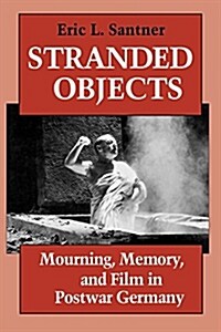 Stranded Objects: Mourning, Memory, and Film in Postwar Germany (Paperback)