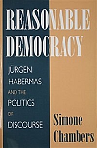 Reasonable Democracy: J?gen Habermas and the Politics of Discourse (Paperback)