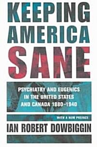 Keeping America Sane: Psychiatry and Eugenics in the United States and Canada, 1880 1940 (Paperback)