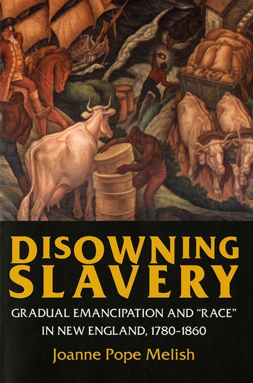 Disowning Slavery: Gradual Emancipation and Race in New England, 1780-1860 (Paperback)