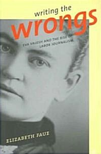 Writing the Wrongs: Eva Valesh and the Rise of Labor Journalism (Paperback)