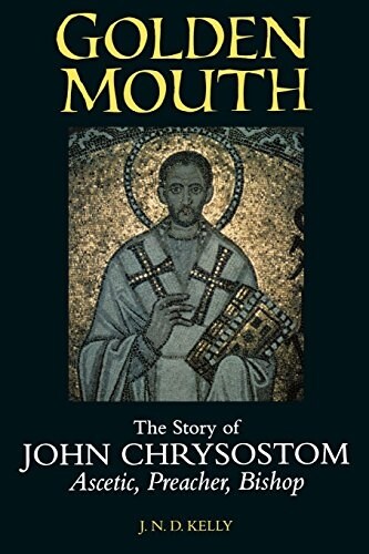 Golden Mouth: The Story of John Chrysostom--Ascetic, Preacher, Bishop (Paperback)