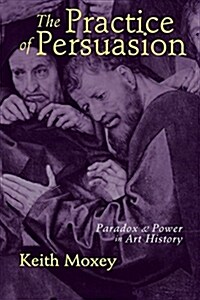 The Practice of Persuasion: Paradox and Power in Art History (Paperback)