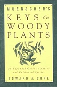 Muenschers Keys to Woody Plants: An Expanded Guide to Native and Cultivated Species (Paperback)