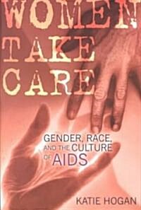 Women Take Care: Gender, Race, and the Culture of AIDS (Paperback)