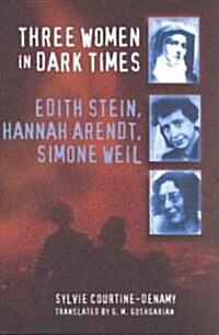 Three Women in Dark Times: Edith Stein, Hannah Arendt, Simone Weil (Paperback)