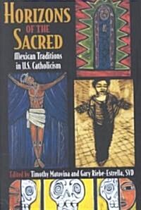 Horizons of the Sacred: Mexican Traditions in U.S. Catholicism (Paperback)