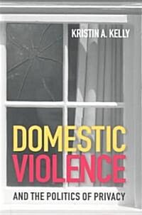 Domestic Violence and the Politics of Privacy (Paperback)