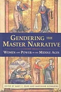 Gendering the Master Narrative: Women and Power in the Middle Ages (Paperback)
