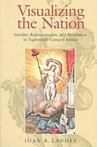 Visualizing the Nation: Gender, Representation, and Revolution in Eighteenth-Century France (Paperback)