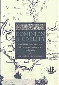 Dominion and Civility: English Imperialism, Native America, and the First American Frontiers, 1585-1685 (Paperback)
