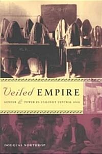 Veiled Empire: Gender and Power in Stalinist Central Asia (Paperback)