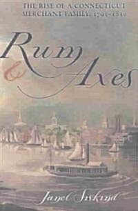 Rum and Axes: The Rise of a Connecticut Merchant Family, 1795-1850 (Paperback)