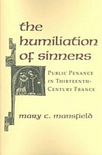 The Humiliation of Sinners: Public Penance in Thirteenth-Century France (Paperback, Revised)