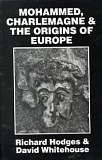 Mohammed, Charlemagne, and the Origins of Europe: The Pirenne Thesis in the Light of Archaeology (Paperback)