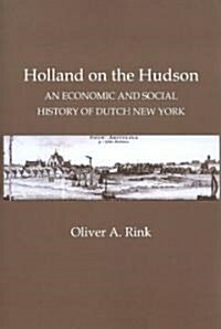 Holland on the Hudson: An Economic and Social History of Dutch New York (Paperback)