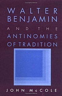 Walter Benjamin and the Antinomies of Tradition (Paperback)