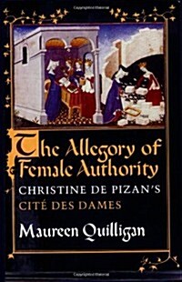 The Allegory of Female Authority: Christine de Pizans Cit?Des Dames (Paperback)