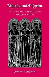 Mystic and Pilgrim: The Book and the World of Margery Kempe (Paperback)