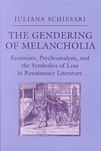 The Gendering of Melancholia: Feminism, Psychoanalysis, and the Symbolics of Loss (Paperback)