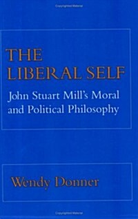 The Liberal Self: John Stuart Mills Moral and Political Theory (Paperback)