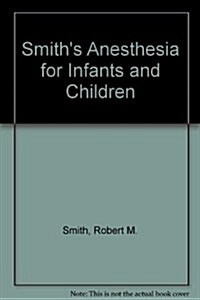 Smiths Anesthesia for Infants and Children (Hardcover, 5th, Subsequent)