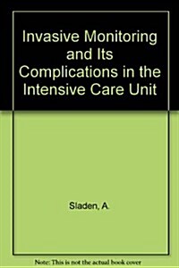 Invasive Monitoring and Its Complications in the Intensive Care Unit (Paperback)