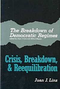 The Breakdown of Democratic Regimes: Crisis, Breakdown and Reequilibration. an Introduction (Paperback)