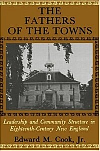 The Fathers of the Towns: Leadership and Community Structure in Eighteenth-Century New England (Paperback)