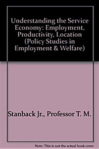 Understanding the Service Economy Employment, Productivity, Location (Hardcover)