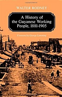 A History of the Guyanese Working People, 1881-1905 (Paperback)