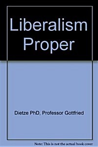 Liberalism Proper and Proper Liberalism (Hardcover)