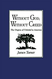 Without God, Without Creed: The Origins of Unbelief in America (Paperback)
