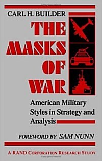The Masks of War: American Military Styles in Strategy and Analysis (Paperback)